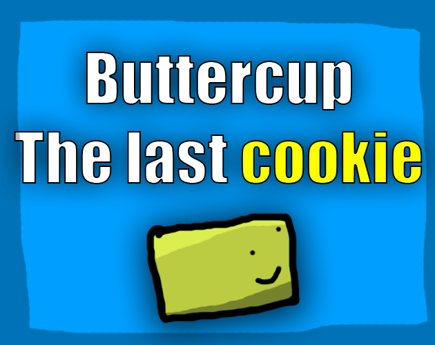 Buttercup: The last cookie by Spawned By Sam