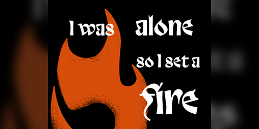 Cover image for i was alone so i set a fire