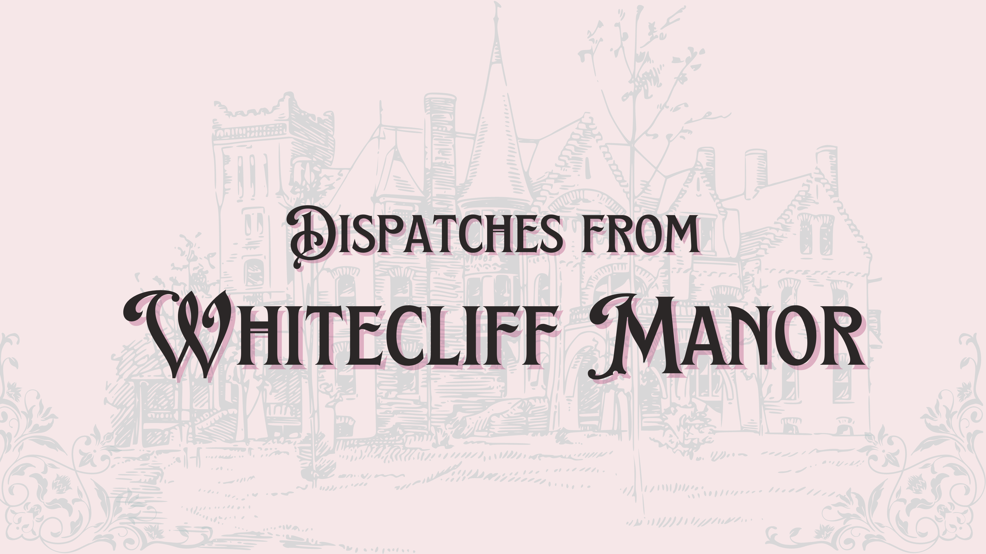 Dispatches from Whitecliff Manor