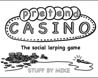 Pretend Casino   - Pretend Casino is a social larping game designed to be played solo or competitively against friends. 