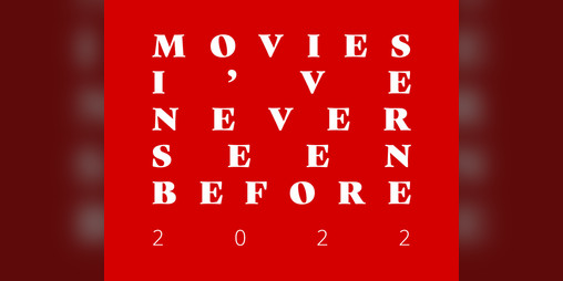 Cover image for Movies I've Never Seen Before: 2022