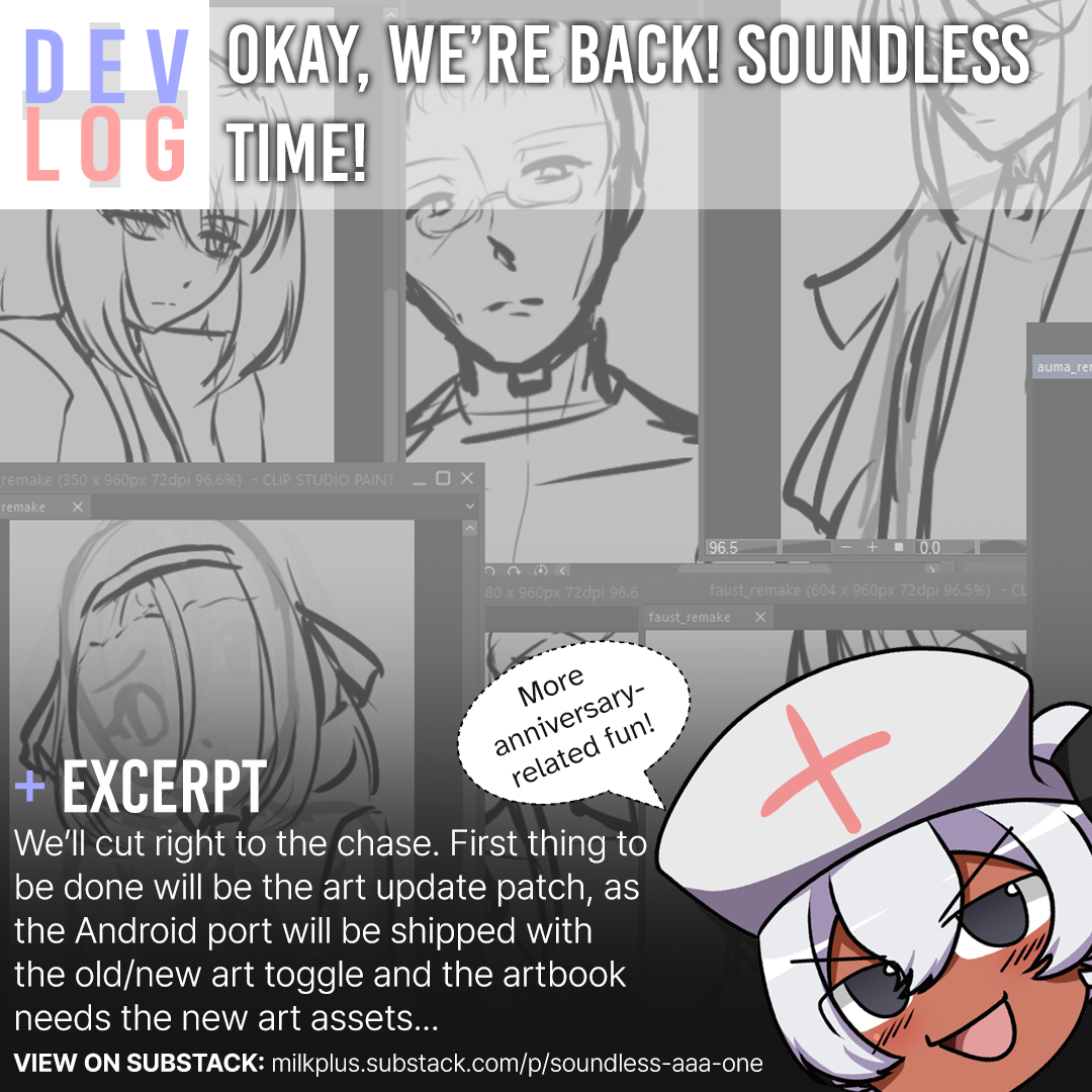 milk+ visual dev log announcement post. the title of the post is 'okay, we're back! soundless time!'. the excerpt says 'We'll cut right to the chase. First thing to be done will be the art update patch, as the Android port will be shipped with the old/new art toggle and the artbook needs the new art assets...' A Magenta yukkuri in the corner is saying 'More anniversary-related fun!' The substack link is milkplus.substack.com/p/soundless-aaa-one. Behind the image is a preview of Soundless sprite sketches.