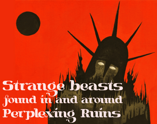 Strange Beasts found in and around Perplexing Ruins   - A mini-bestiary for Down We Go based on art by Perplexing Ruins. 