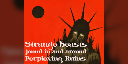 Cover image for Strange Beasts found in and around Perplexing Ruins