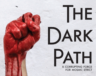 The Dark Path for MOSAIC Strict   - A corrupting supernatural force with which to tempt players 