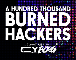 A Hundred Thousand Burned Hackers | CY_BORG   - A one-shot heist for CY_BORG. 