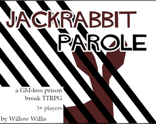 Jackrabbit Parole RPG   - a GM-less, prison break TTRPG for 3+ players 