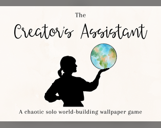 The Creator's Assistant   - An atypical, solo, world-building wallpaper RPG - easy, chaotic, and accessible to all. 