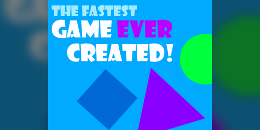 Cover image for The Fastest Game Ever Created!