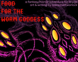 Food for the Worm Goddess   - Fantasy/horror adventure for ttrpgs 