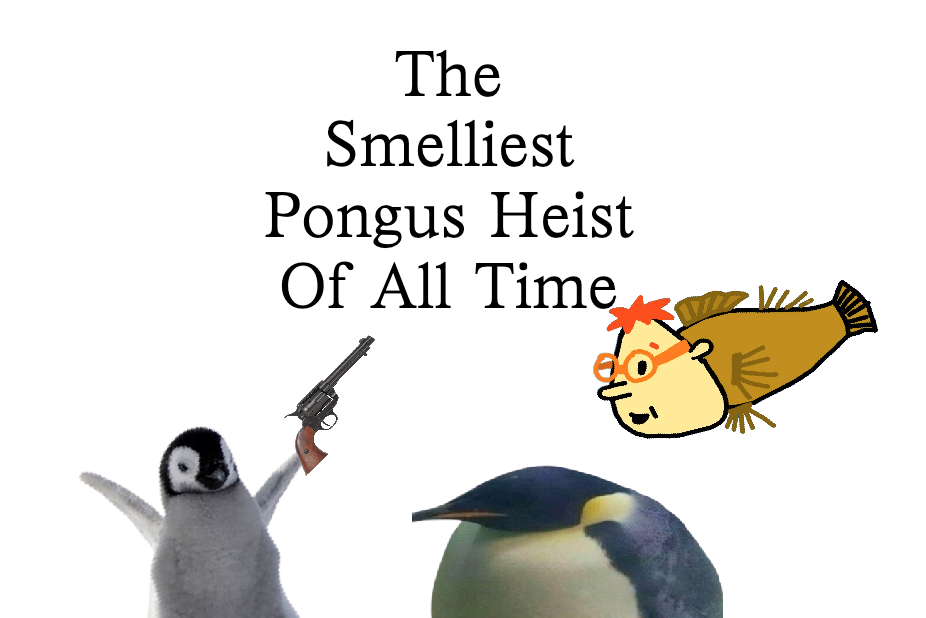 The Smelliest Pongus Heist Of All Time