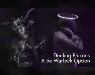 Dueling Patrons - A 5e Warlock Patron   - You've got two patrons instead of one, and they're at odds. Compatible with 5th edition. 