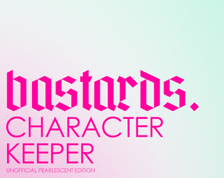 bastards character keeper   - an elegant and easy way to keep track of all your bastards. 