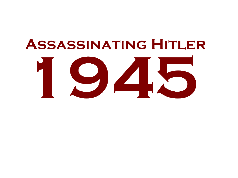 Assassinating hitler 1945 by iak1234retsil