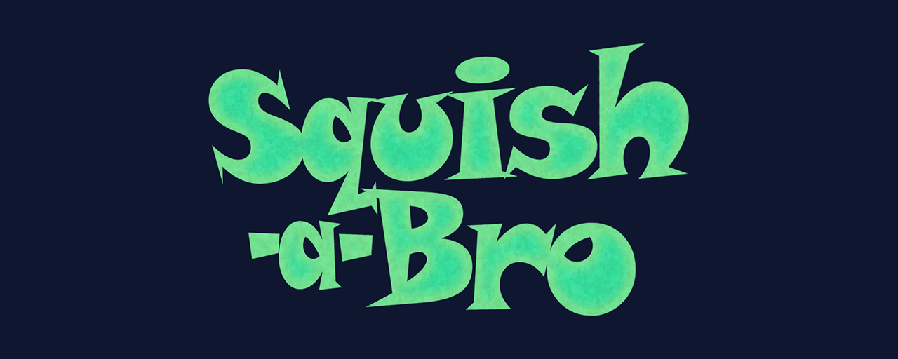 Squish-a-bro
