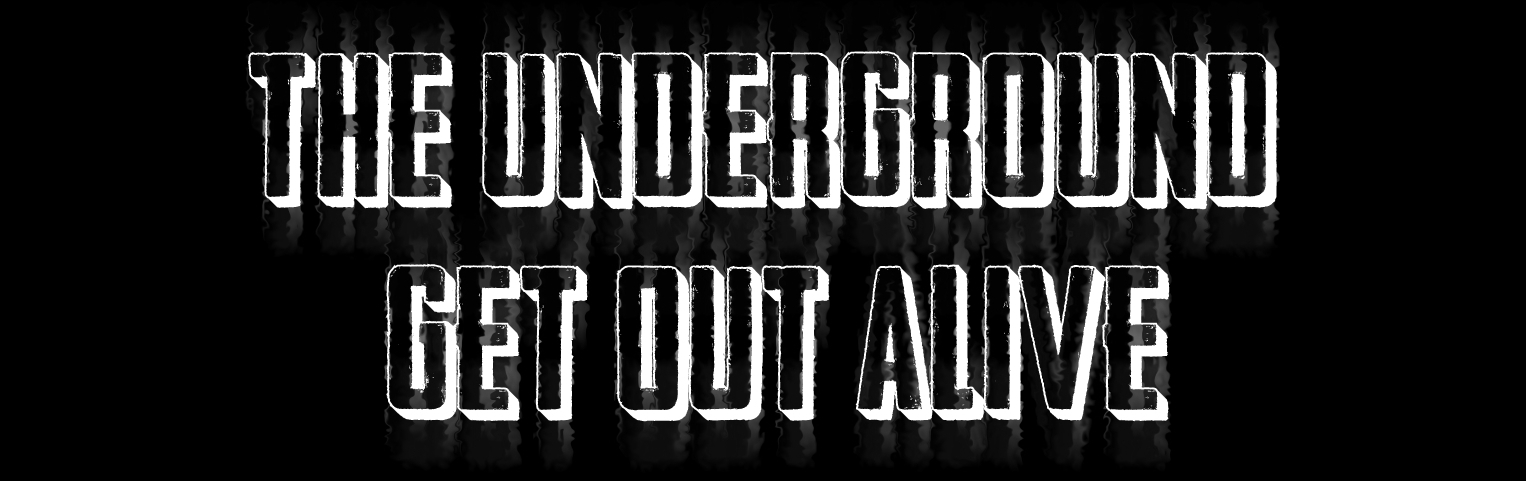 The Underground - Get out alive