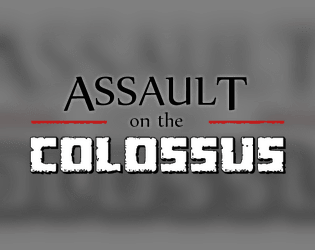 Assault on the Colossus   - “The Colossus is fast approaching to the Village! Someone must do something or there will be nothing left behind." 