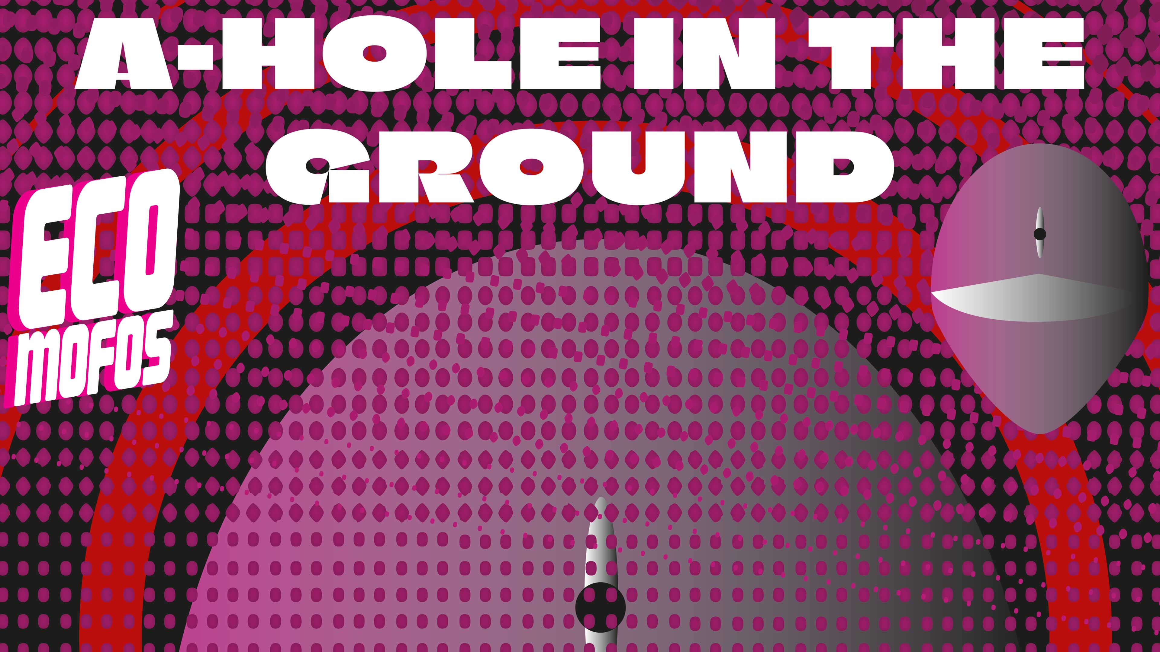 A-HOLE IN THE GROUND