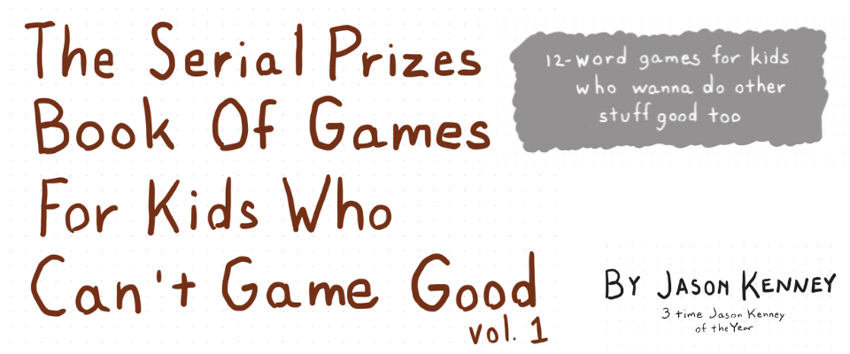 THE SERIAL PRIZES BOOK OF GAMES FOR KIDS WHO CAN'T GAME GOOD