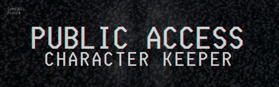 PUBLIC ACCESS Character Keeper
