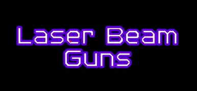 Laser Beam Guns