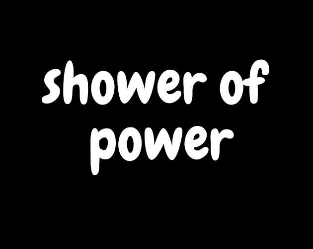 shower of power by johnath james the greatest for 7DRL Challenge 2023