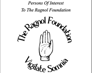 Persons of Interest to the Ragnol Foundation   - A game of investigation and cosmic horror, inspired by The Magnus Archives. 