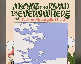 Along the Road to Everywhere   - A Post-Post-Apocalyptic TTRPG 