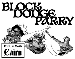 Block, Dodge, Parry - A Levelless, Classless Expansion of Cairn   - Expand your Cairn (or other OSR) experience with diegetic character choices and meaningful decisions! 