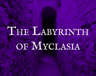 The Labyrinth of Myclasia   - Tiny journaling game about being trapped in a wondrous, cursed labyrinth. 