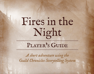 Guild Chronicles Demo: Fires in the Night   - The Player materials for a demo of Guild Chronicles, a TTRPG that is flexible and rewards collaboration. 