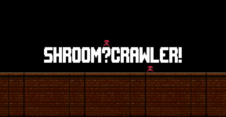 Shroom?Crawler!