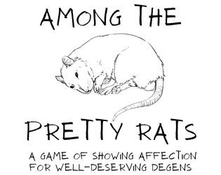 Among the Pretty Rats   - a game of showing affection for well-deserving degens 