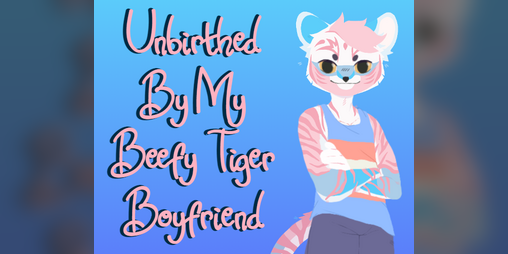 Cover image for Unbirthed By My Beefy Trans Tiger Boyfriend