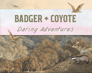 Badger + Coyote: Daring Adventures   - 40 adventure hooks for Badger + Coyote 