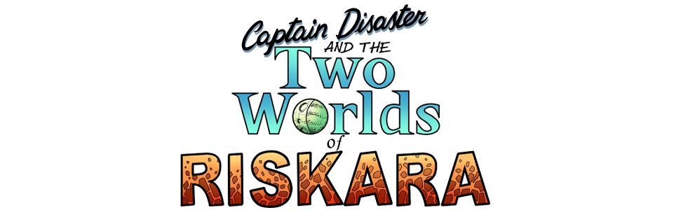 Captain Disaster and the Two Worlds of Riskara