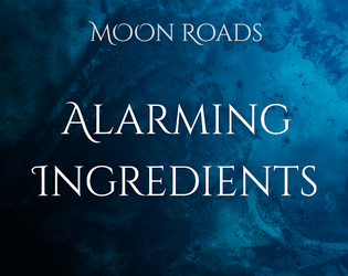 Alarming Ingredients   - A supplement for Moon Roads GMs 