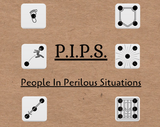 PIPS: People In Perilous Situations   - Quick inspiration just from rolling a handful of d6s. 