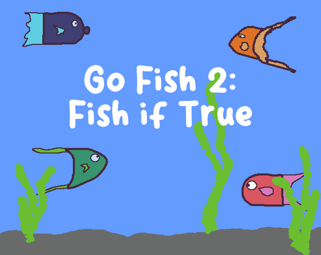 Go Fish 2: Fish if True