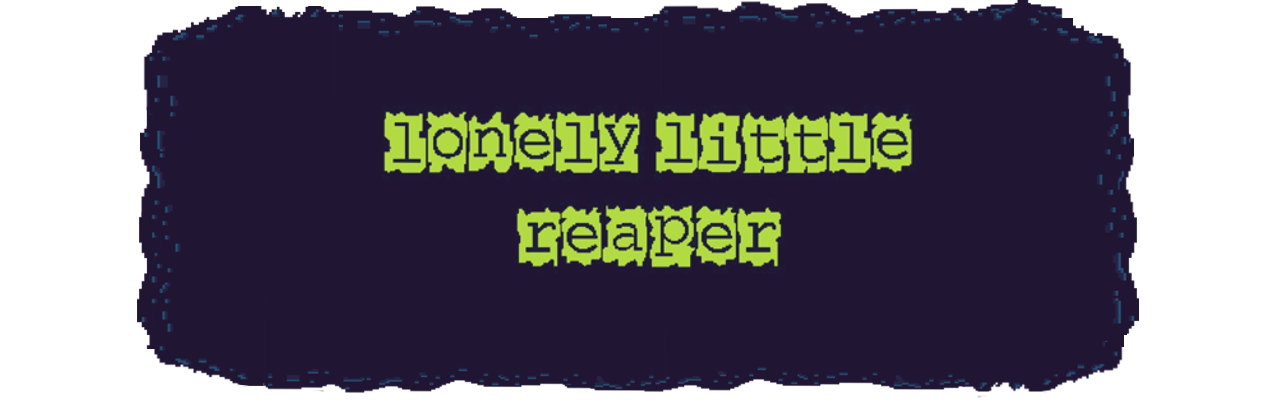 Lonely Little Reaper