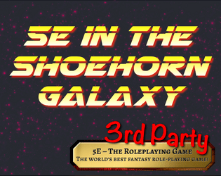 5E in the Shoehorn Galaxy   - Play 5E, the greatest roleplaying game, in SPACE! 