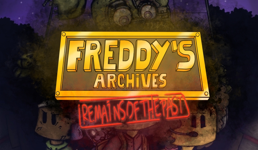 Freddy's Archives:Remains Of The Past (FNAF FANGAME)