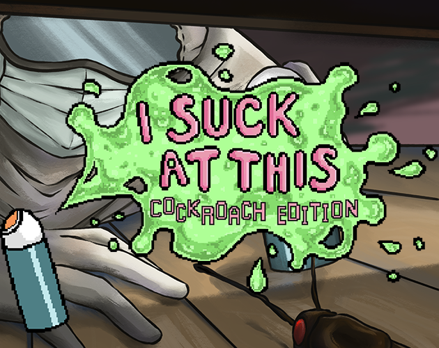 I SUCK AT THIS: Cockroach Edition