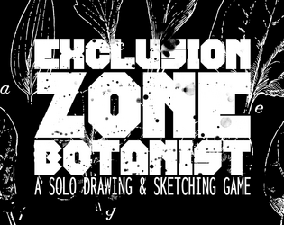 Exclusion Zone Botanist - A Solo Drawing Game   - A solo botanical sketching hex crawl game. 