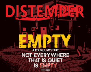 Distemper: Empty | A Jumpstart for the Distemper TTRPG   - A Distemper Short-Story & TTRPG Jumpstart 