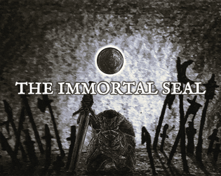 The Immortal Seal   - Souls-like Pamphlet TTRPG 