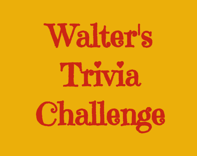walter-s-trivia-challenge-by-dahakma