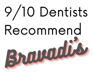 9/10 Dentists Recommend Bravadi's  