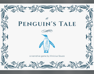 A Penguin's Tale   - Play as a fearless penguin in this TTRPG while exploring the wonders of the icy sea. 