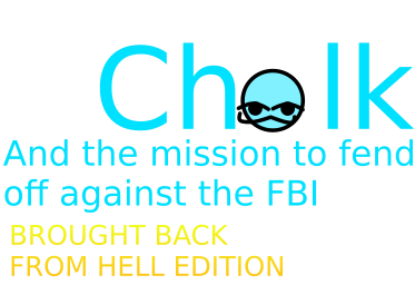 Chalk And The Mission To Fend Off Against The FBI Brought Back From Hell Edition